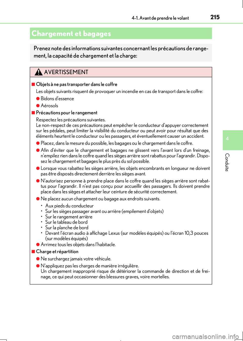 Lexus IS300h 2017 Manuel du propriétaire (in French) 2154-1. Avant de prendre le volant
4
Conduite
IS300h_EK(OM53D90K)
Chargement et bagages
Prenez note des informations suivantes concernant les précautions de range-
ment, la capacité de chargement e Lexus IS300h 2017 Manuel du propriétaire (in French) 2154-1. Avant de prendre le volant
4
Conduite
IS300h_EK(OM53D90K)
Chargement et bagages
Prenez note des informations suivantes concernant les précautions de range-
ment, la capacité de chargement e