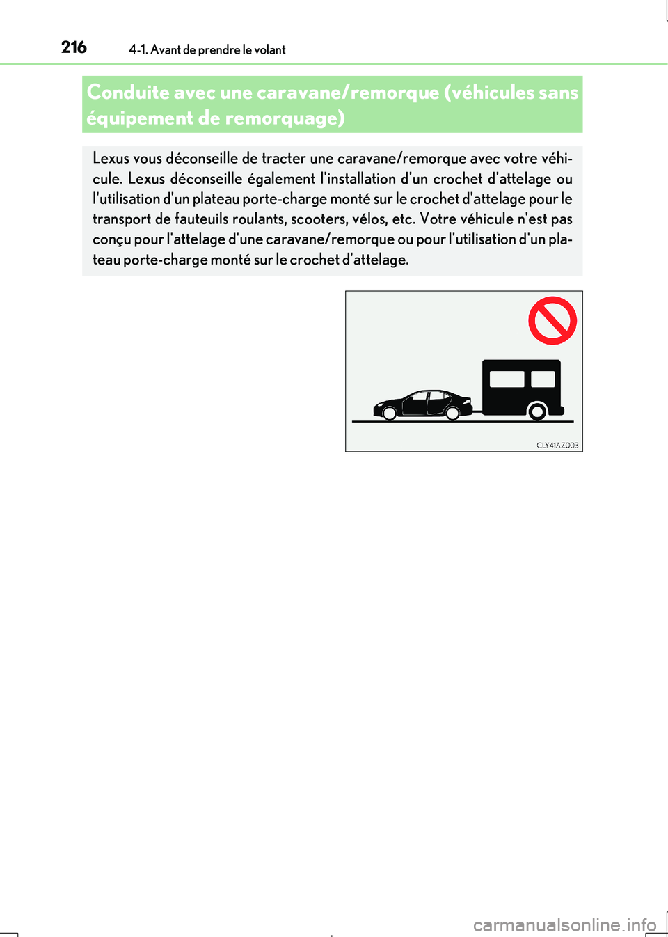 Lexus IS300h 2017 Manuel du propriétaire (in French) 2164-1. Avant de prendre le volant
IS300h_EK(OM53D90K)
Conduite avec une caravane/remorque (véhicules sans
équipement de remorquage)
Lexus vous déconseille de tracter un e caravane/remorque avec Lexus IS300h 2017 Manuel du propriétaire (in French) 2164-1. Avant de prendre le volant
IS300h_EK(OM53D90K)
Conduite avec une caravane/remorque (véhicules sans
équipement de remorquage)
Lexus vous déconseille de tracter un e caravane/remorque avec