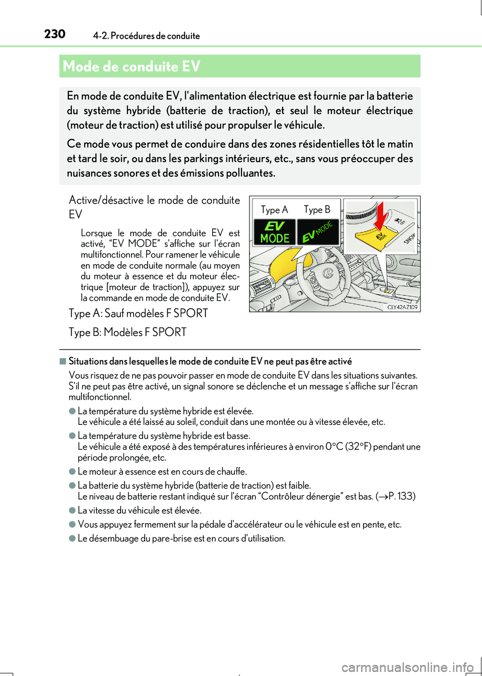 Lexus IS300h 2017  Manuel du propriétaire (in French) 2304-2. Procédures de conduite
IS300h_EK(OM53D90K)
Active/désactive le mode de conduite 
EV
Lorsque le mode de conduite EV est activé, “EV MODE” saffiche sur lécran 
multifonctionnel. Pour r