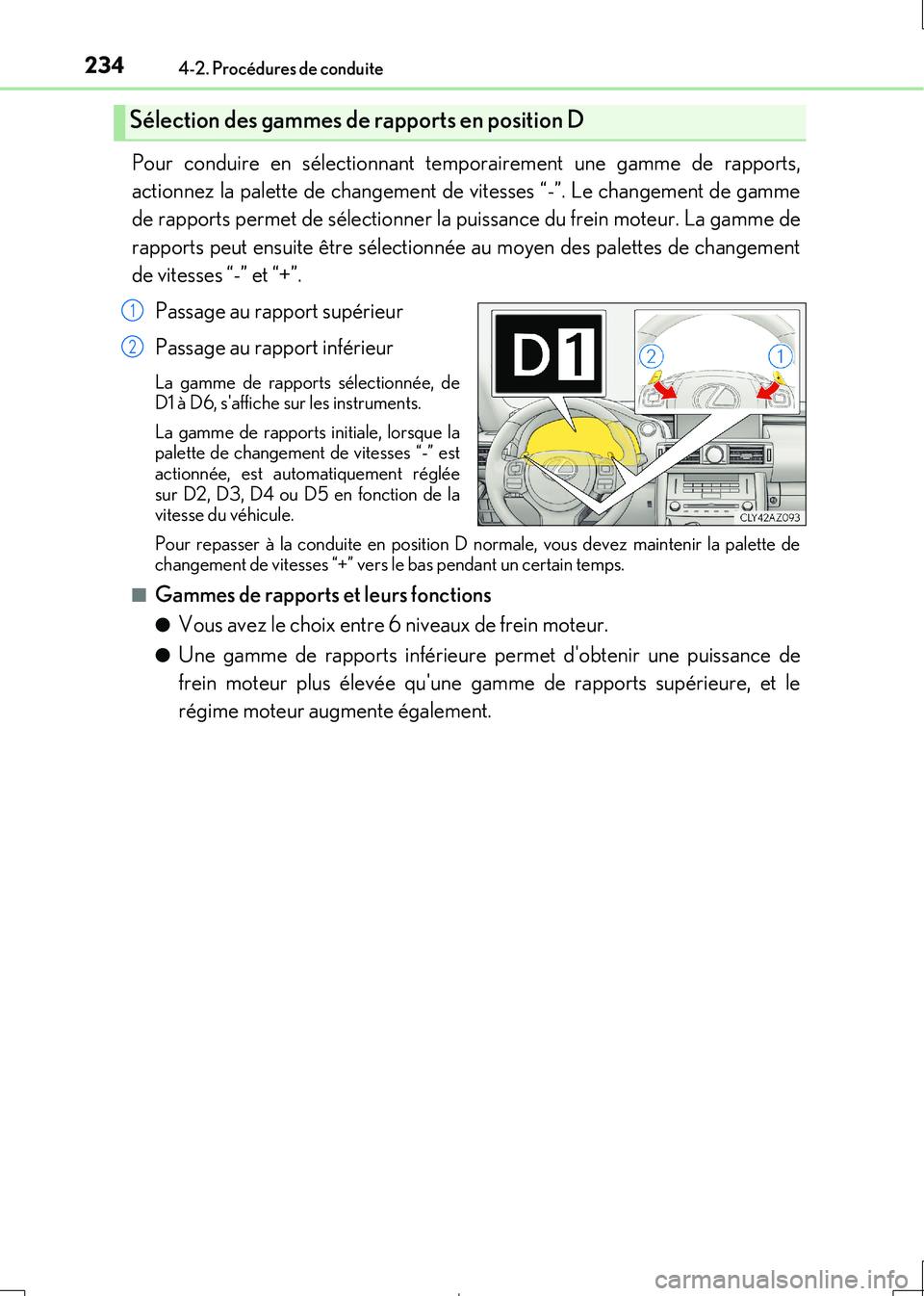 Lexus IS300h 2017  Manuel du propriétaire (in French) 2344-2. Procédures de conduite
IS300h_EK(OM53D90K)
Pour conduire en sélectionnant temporairement une gamme de rapports, 
actionnez la palette de changement de  vitesses “-”. Le changement de gam