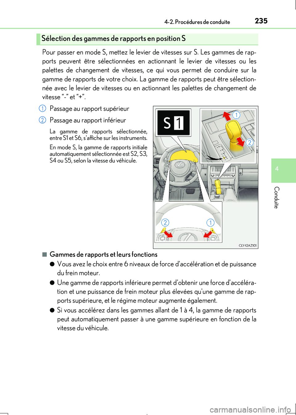 Lexus IS300h 2017  Manuel du propriétaire (in French) 2354-2. Procédures de conduite
4
Conduite
IS300h_EK(OM53D90K)
Pour passer en mode S, mettez le levier de vitesses sur S. Les gammes de rap- 
ports peuvent être sélectionnées en actionnant le levie