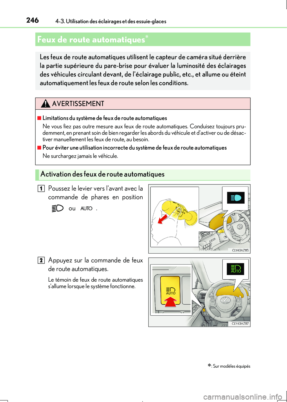 Lexus IS300h 2017  Manuel du propriétaire (in French) 2464-3. Utilisation des éclairages et des essuie-glaces
IS300h_EK(OM53D90K)
Poussez le levier vers lavant avec la 
commande de phares en position 
 ou  . 
Appuyez sur la commande de feux 
de route a
