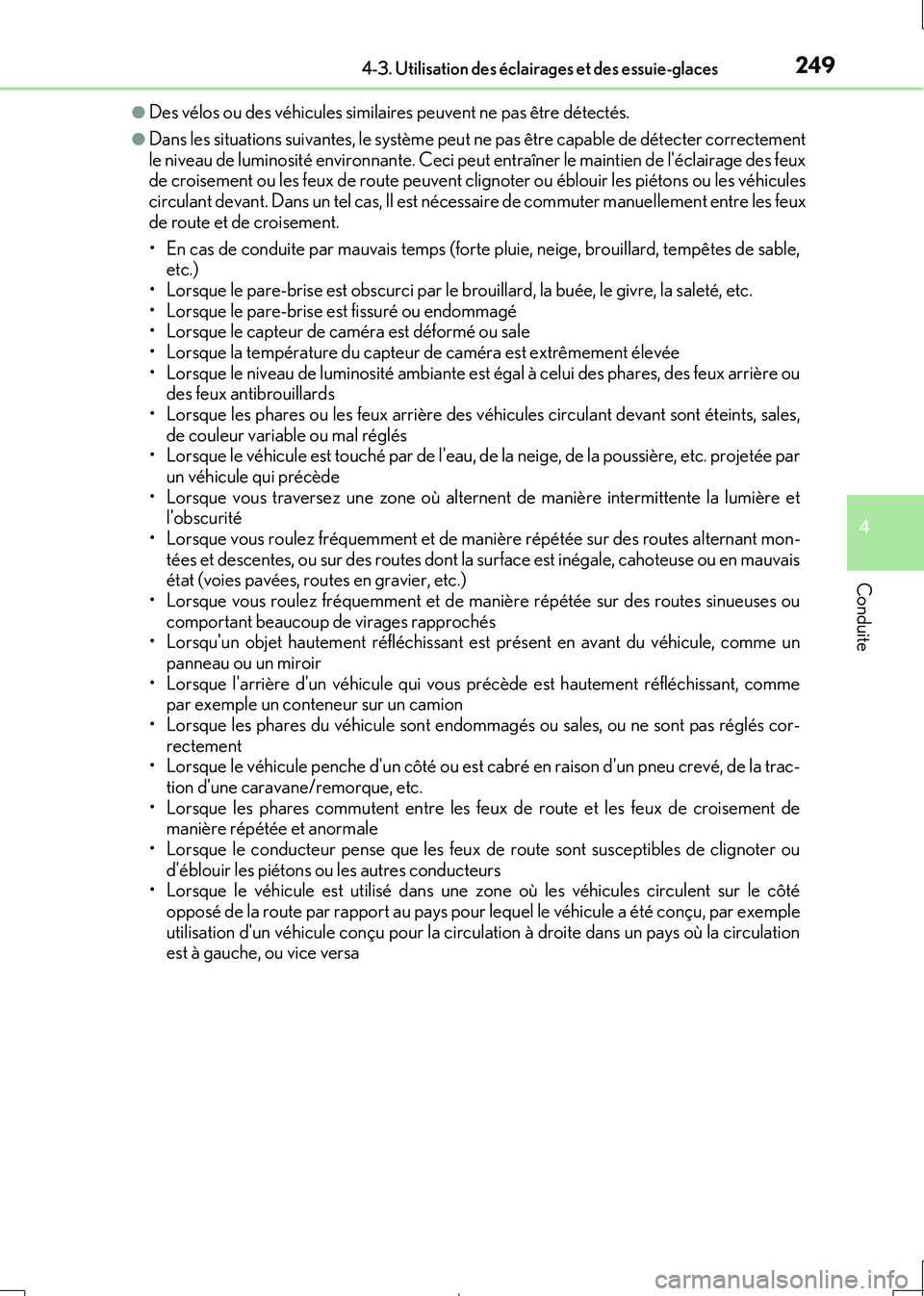 Lexus IS300h 2017  Manuel du propriétaire (in French) 2494-3. Utilisation des éclairages et des essuie-glaces
4
Conduite
IS300h_EK(OM53D90K)
●Des vélos ou des véhicules similaires peuvent ne pas être détectés.
●Dans les situations suivantes, le
