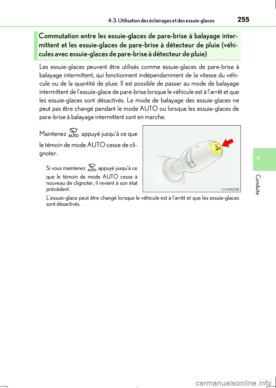 Lexus IS300h 2017  Manuel du propriétaire (in French) 2554-3. Utilisation des éclairages et des essuie-glaces
4
Conduite
IS300h_EK(OM53D90K)
Les essuie-glaces peuvent être utilisés comme essuie-glaces de pare-brise à 
balayage intermittent, qui fonct