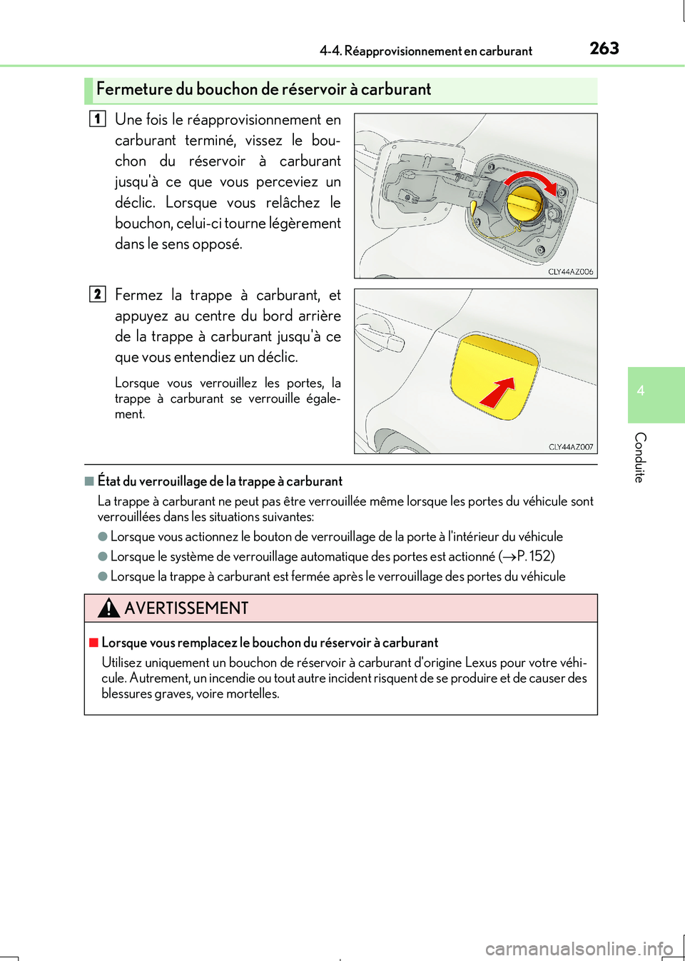 Lexus IS300h 2017  Manuel du propriétaire (in French) 2634-4. Réapprovisionnement en carburant
4
Conduite
IS300h_EK(OM53D90K)
Une fois le réapprovisionnement en 
carburant terminé, vissez le bou- 
chon du réservoir à carburant 
jusquà ce que vous 