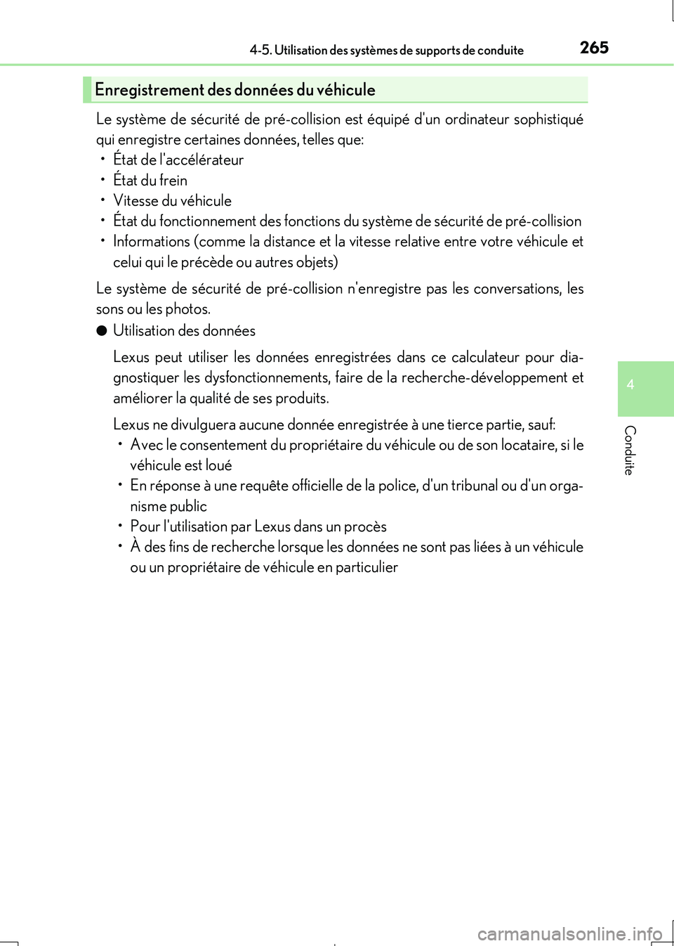 Lexus IS300h 2017  Manuel du propriétaire (in French) 2654-5. Utilisation des systèmes de supports de conduite
4
Conduite
IS300h_EK(OM53D90K)
Le système de sécurité de pré-collision est équipé dun ordinateur sophistiqué 
qui enregistre certaines