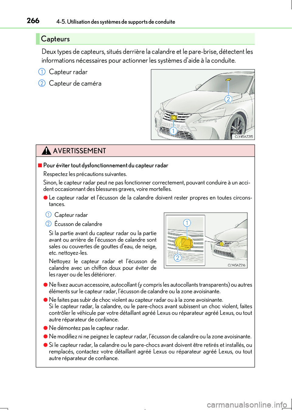 Lexus IS300h 2017  Manuel du propriétaire (in French) 2664-5. Utilisation des systèmes de supports de conduite
IS300h_EK(OM53D90K)
Deux types de capteurs, situés derrière la calandre et le pare-brise, détectent les 
informations nécessaires pour act
