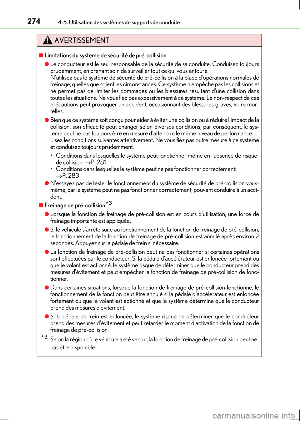 Lexus IS300h 2017  Manuel du propriétaire (in French) 2744-5. Utilisation des systèmes de supports de conduite
IS300h_EK(OM53D90K)
AVERTISSEMENT
■Limitations du système de sécurité de pré-collision
●Le conducteur est le seul responsable de la s
