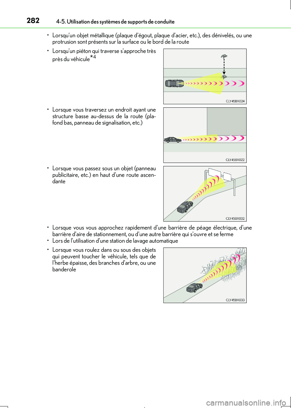 Lexus IS300h 2017  Manuel du propriétaire (in French) 2824-5. Utilisation des systèmes de supports de conduite
IS300h_EK(OM53D90K) 
• Lorsquun objet métallique (plaque dégout, plaque dacier, etc.), des dénivelés, ou une protrusion sont présent