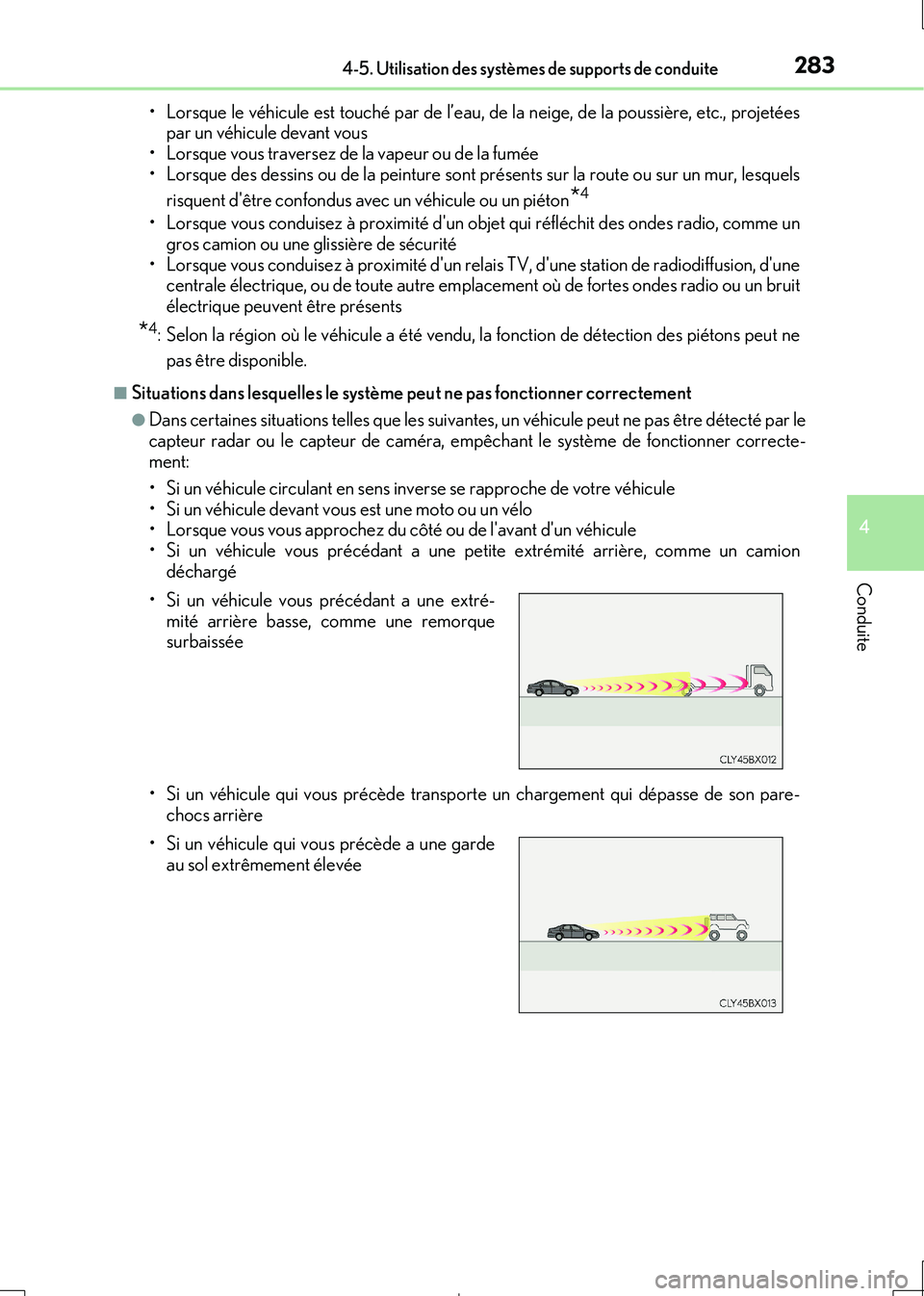 Lexus IS300h 2017  Manuel du propriétaire (in French) 2834-5. Utilisation des systèmes de supports de conduite
4
Conduite
IS300h_EK(OM53D90K) 
• Lorsque le véhicule est touché par de l’eau, de la neige, de la poussière, etc., projetées par un v