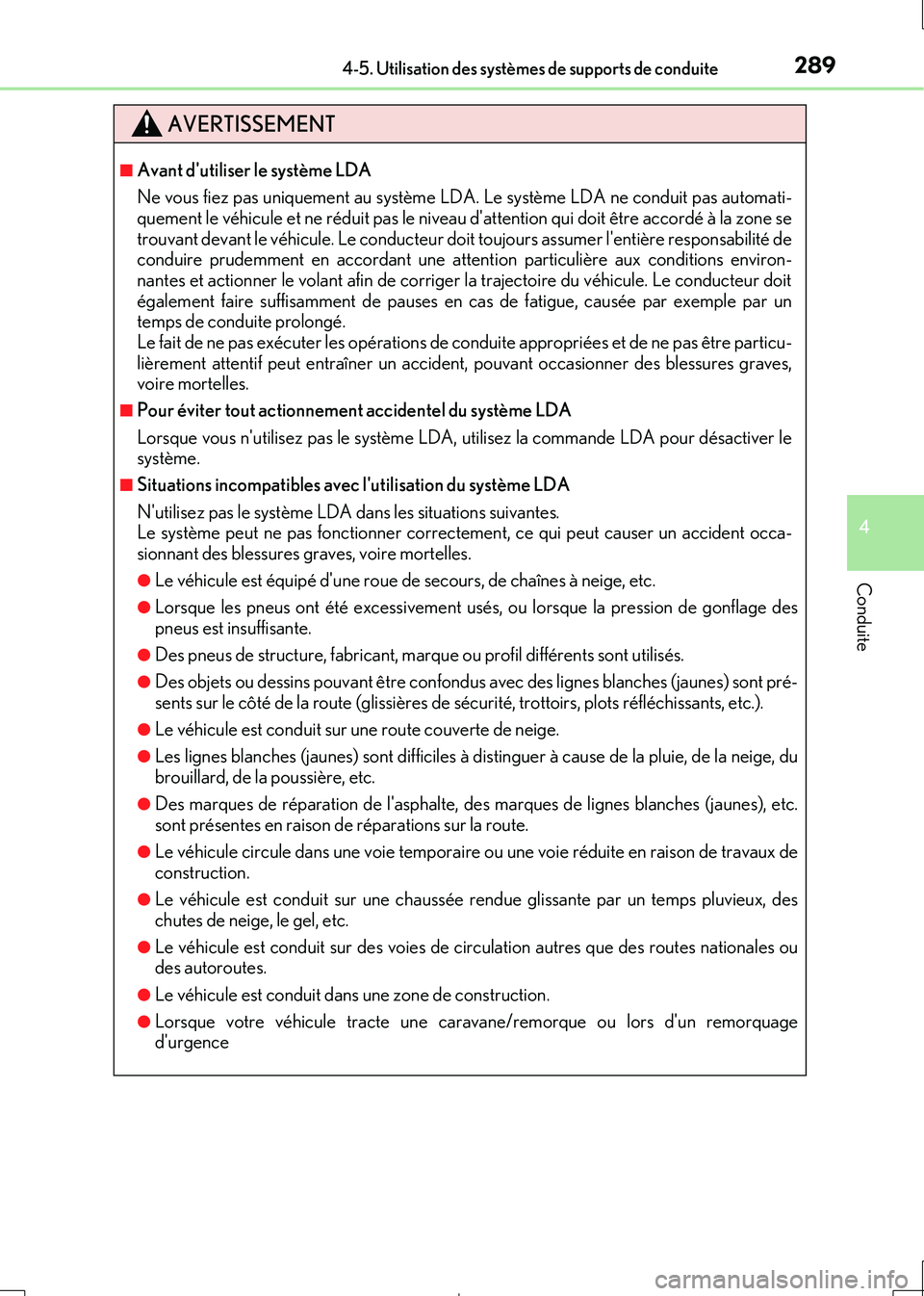 Lexus IS300h 2017  Manuel du propriétaire (in French) 2894-5. Utilisation des systèmes de supports de conduite
4
Conduite
IS300h_EK(OM53D90K)
AVERTISSEMENT
■Avant dutiliser le système LDA 
Ne vous fiez pas uniquement au système LDA. Le système LDA