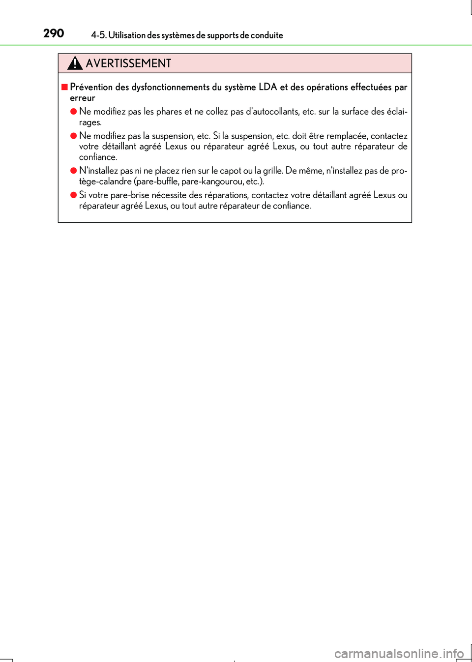 Lexus IS300h 2017  Manuel du propriétaire (in French) 2904-5. Utilisation des systèmes de supports de conduite
IS300h_EK(OM53D90K)
AVERTISSEMENT
■Prévention des dysfonctionnements du système LDA et des opérations effectuées par erreur
●Ne modifi