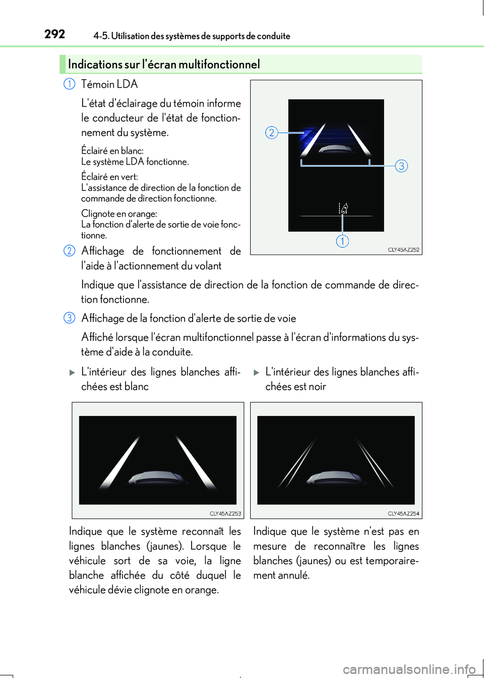 Lexus IS300h 2017  Manuel du propriétaire (in French) 2924-5. Utilisation des systèmes de supports de conduite
IS300h_EK(OM53D90K)
Témoin LDA 
Létat déclairage du témoin informe 
le conducteur de létat de fonction- 
nement du système.
Éclairé