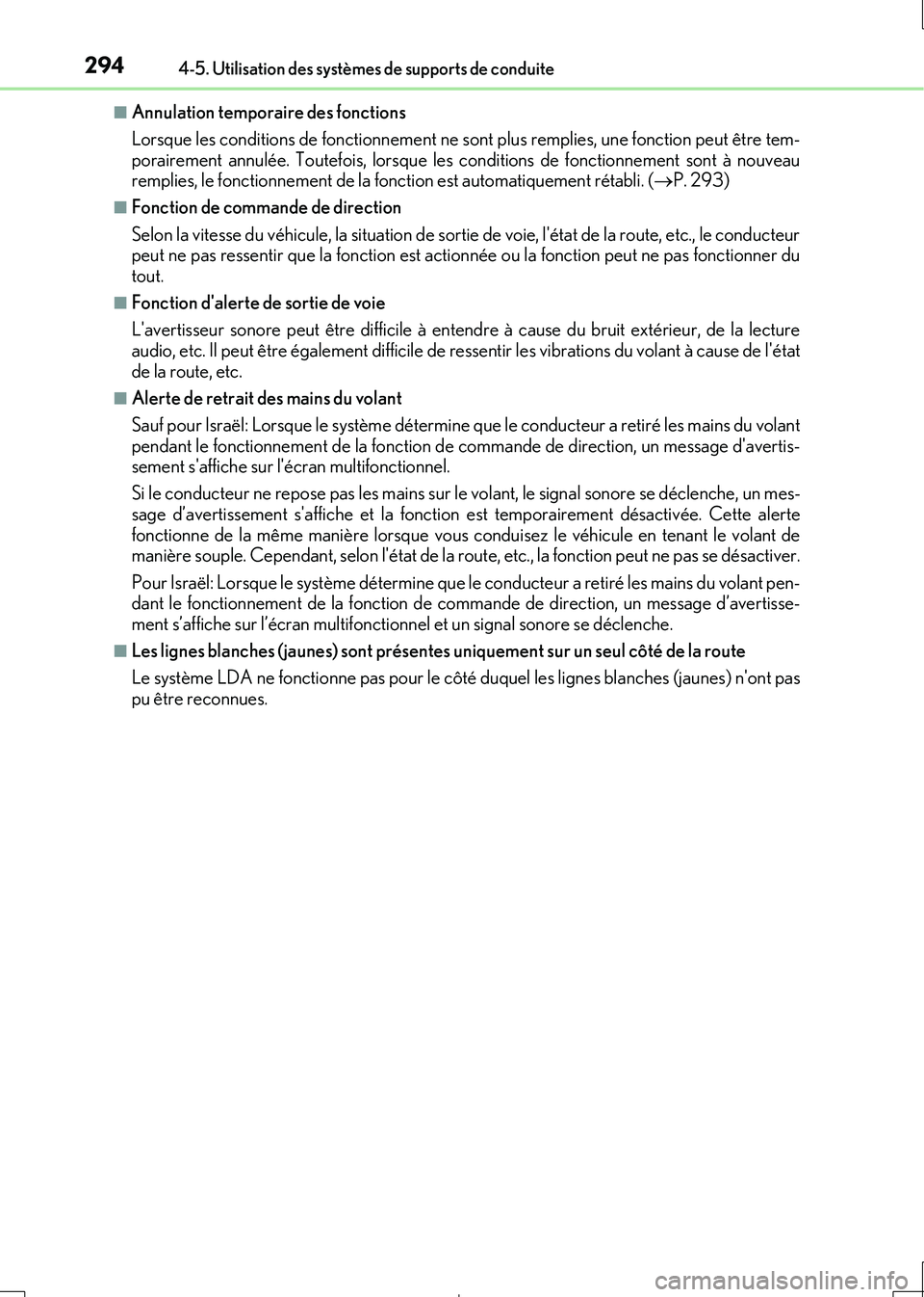 Lexus IS300h 2017  Manuel du propriétaire (in French) 2944-5. Utilisation des systèmes de supports de conduite
IS300h_EK(OM53D90K)
■Annulation temporaire des fonctions 
Lorsque les conditions de fonctionnement ne sont plus remplies, une fonction peut 