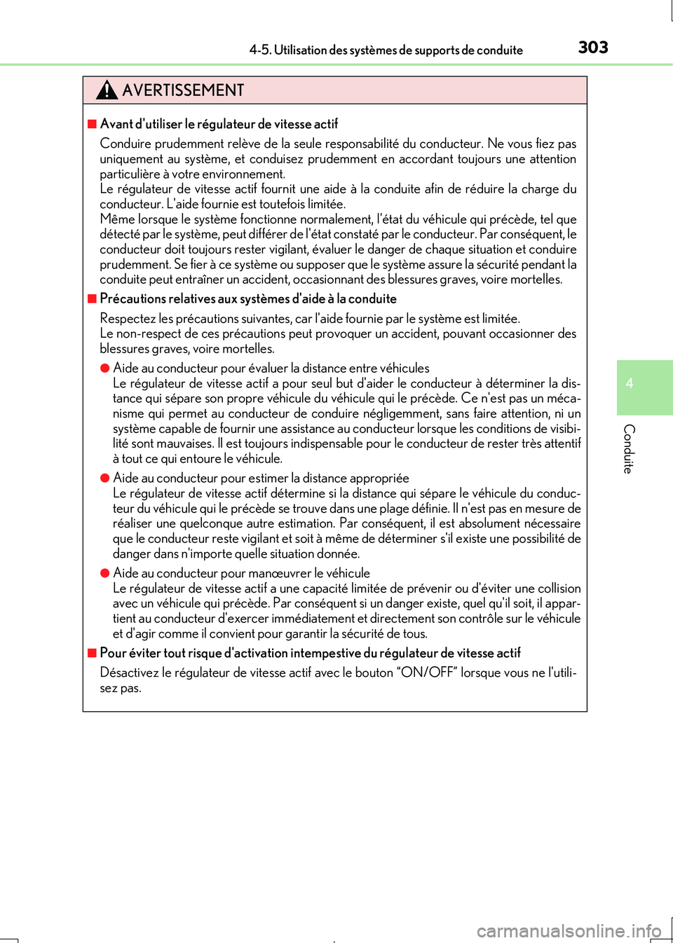 Lexus IS300h 2017  Manuel du propriétaire (in French) 3034-5. Utilisation des systèmes de supports de conduite
4
Conduite
IS300h_EK(OM53D90K)
AVERTISSEMENT
■Avant dutiliser le régulateur de vitesse actif 
Conduire prudemment relève de la seule resp