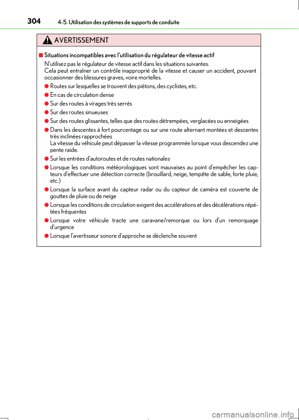 Lexus IS300h 2017  Manuel du propriétaire (in French) 3044-5. Utilisation des systèmes de supports de conduite
IS300h_EK(OM53D90K)
AVERTISSEMENT
■Situations incompatibles avec lutilisation du régulateur de vitesse actif 
Nutilisez pas le régulateu