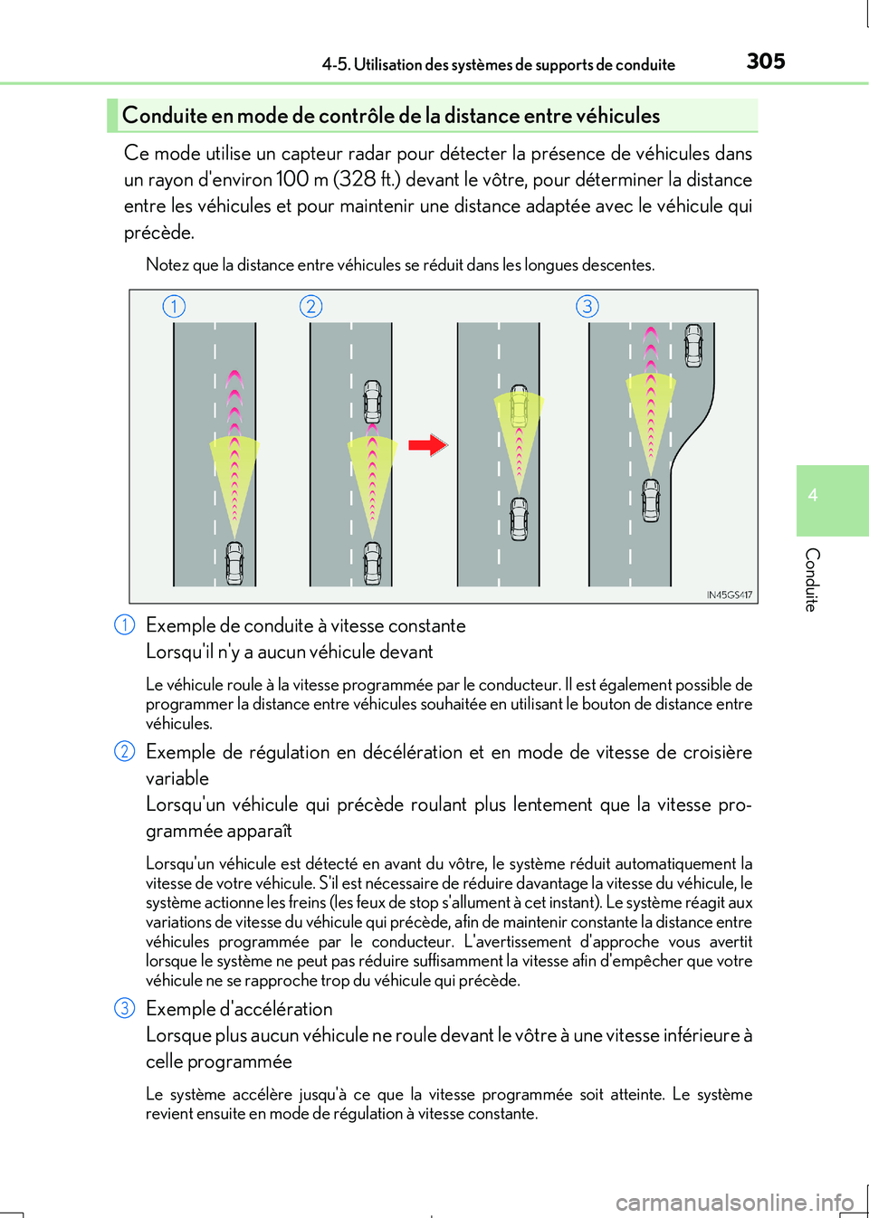 Lexus IS300h 2017  Manuel du propriétaire (in French) 3054-5. Utilisation des systèmes de supports de conduite
4
Conduite
IS300h_EK(OM53D90K)
Ce mode utilise un capteur radar pour détecter la présence de véhicules dans 
un rayon denviron 100 m (328 