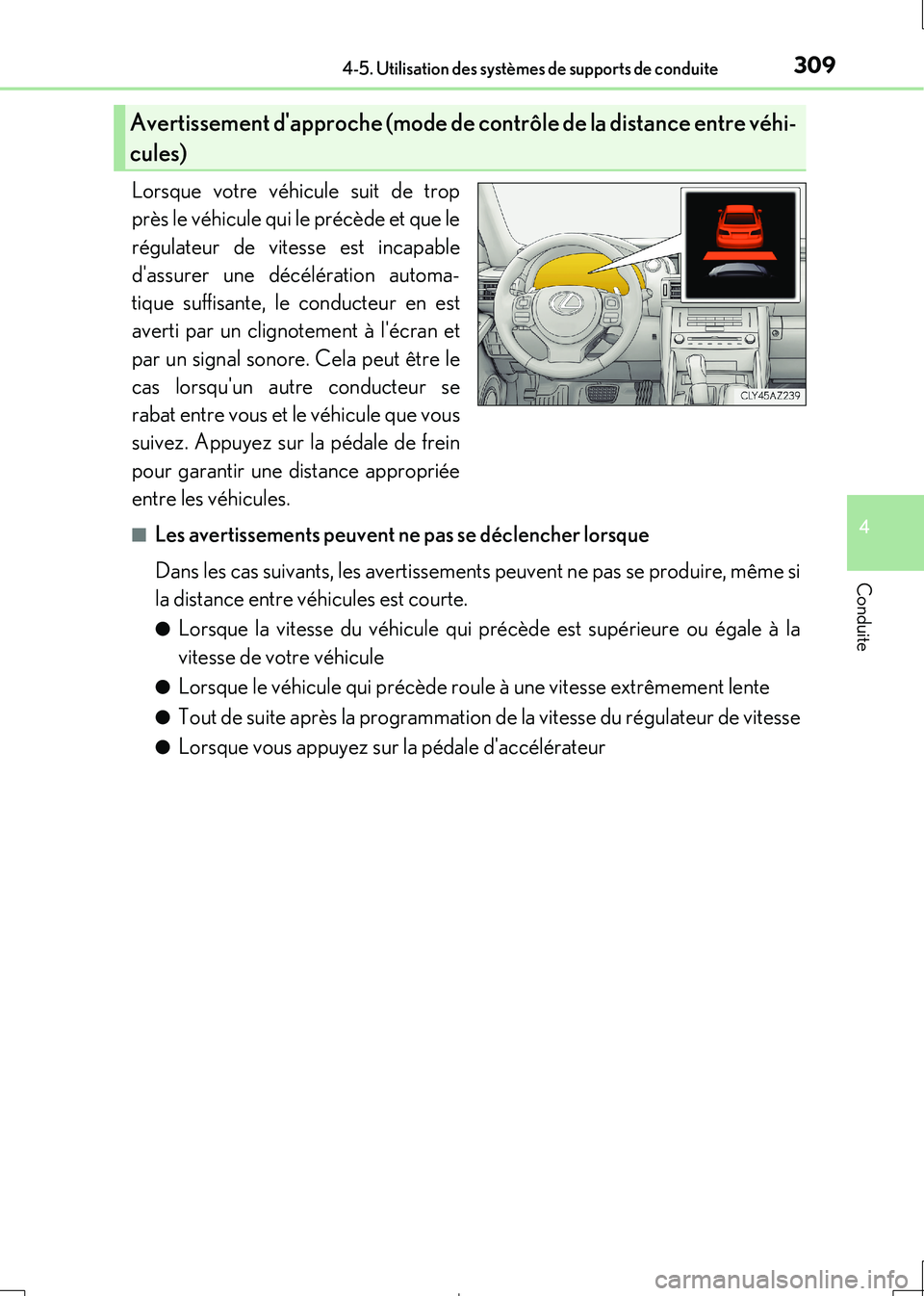 Lexus IS300h 2017  Manuel du propriétaire (in French) 3094-5. Utilisation des systèmes de supports de conduite
4
Conduite
IS300h_EK(OM53D90K)
Lorsque votre véhicule suit de trop 
près le véhicule qui le précède et que le 
régulateur de vitesse est
