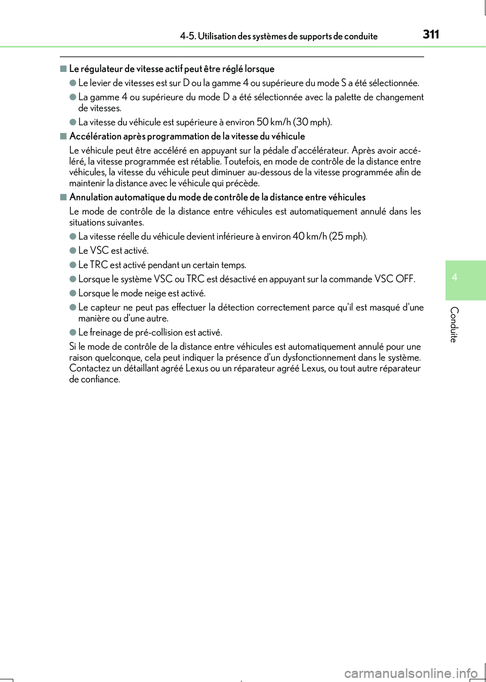 Lexus IS300h 2017  Manuel du propriétaire (in French) 3114-5. Utilisation des systèmes de supports de conduite
4
Conduite
IS300h_EK(OM53D90K)
■Le régulateur de vitesse actif peut être réglé lorsque
●Le levier de vitesses est sur D ou la gamme 4 