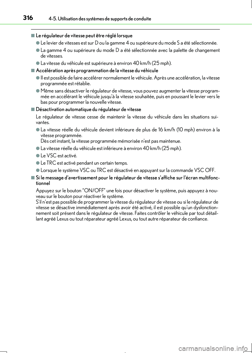 Lexus IS300h 2017  Manuel du propriétaire (in French) 3164-5. Utilisation des systèmes de supports de conduite
IS300h_EK(OM53D90K)
■Le régulateur de vitesse peut être réglé lorsque
●Le levier de vitesses est sur D ou la gamme 4 ou supérieure du