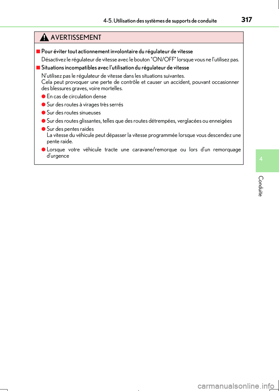 Lexus IS300h 2017  Manuel du propriétaire (in French) 3174-5. Utilisation des systèmes de supports de conduite
4
Conduite
IS300h_EK(OM53D90K)
AVERTISSEMENT
■Pour éviter tout actionnement involontaire du régulateur de vitesse 
Désactivez le régulat