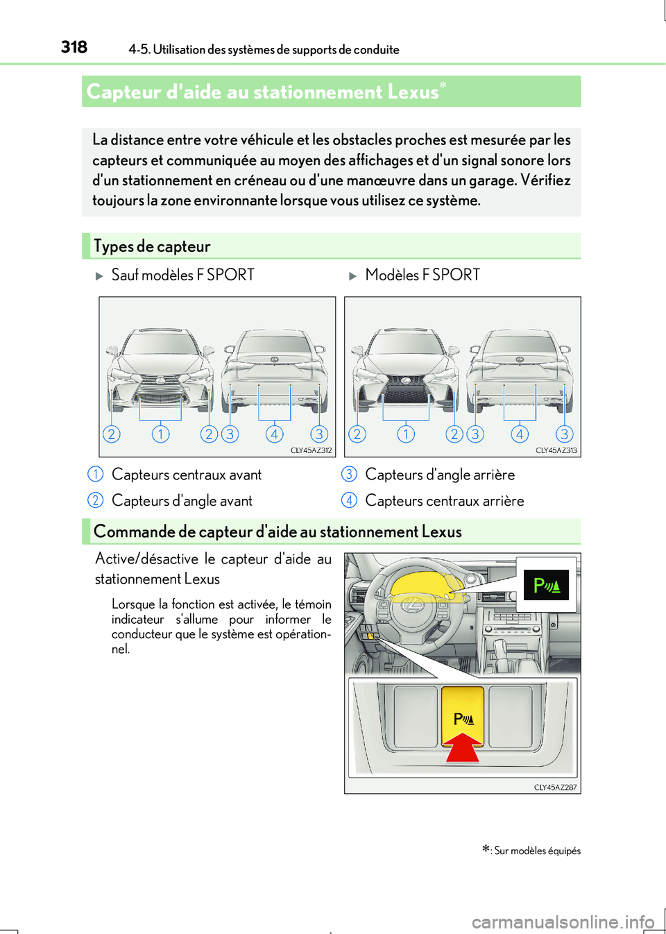 Lexus IS300h 2017  Manuel du propriétaire (in French) 3184-5. Utilisation des systèmes de supports de conduite
IS300h_EK(OM53D90K)
Active/désactive le capteur daide au 
stationnement Lexus
Lorsque la fonction est activée, le témoin indicateur sallu