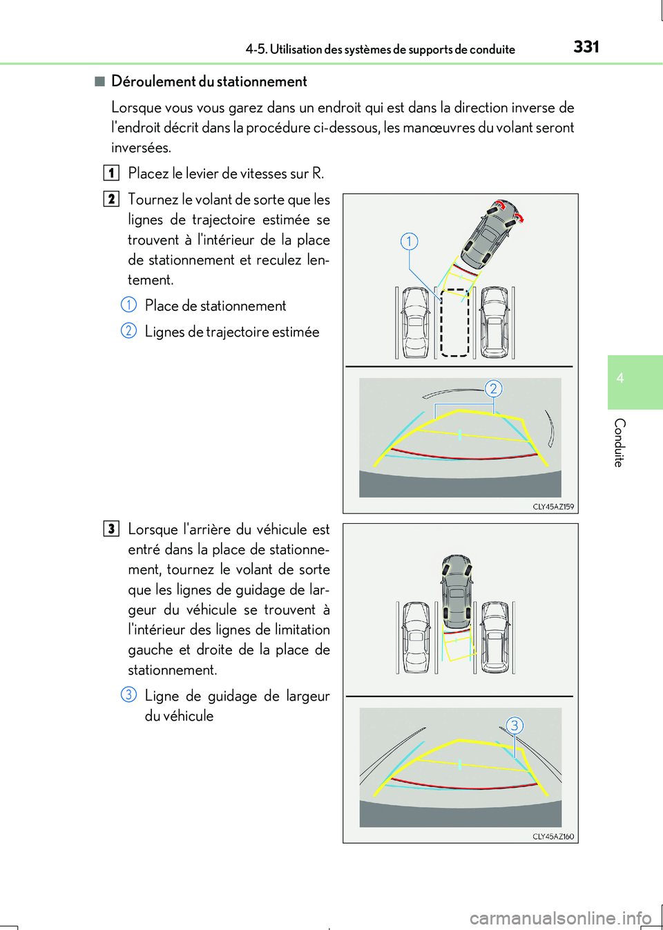 Lexus IS300h 2017  Manuel du propriétaire (in French) 3314-5. Utilisation des systèmes de supports de conduite
4
Conduite
IS300h_EK(OM53D90K) 
■Déroulement du stationnement 
Lorsque vous vous garez dans un endroit qui est dans la direction inverse de