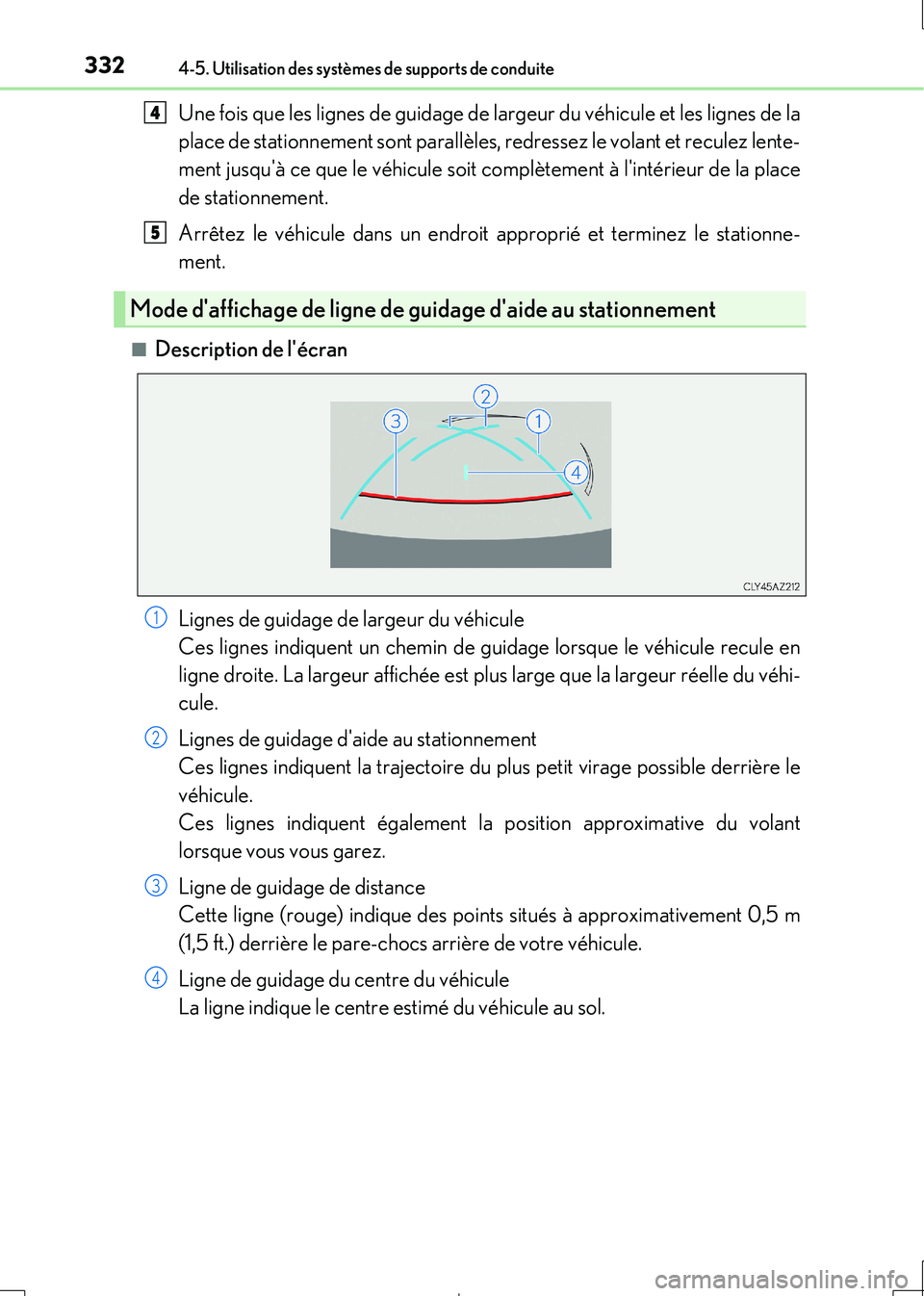 Lexus IS300h 2017  Manuel du propriétaire (in French) 3324-5. Utilisation des systèmes de supports de conduite
IS300h_EK(OM53D90K)
Une fois que les lignes de guidage de largeur du véhicule et les lignes de la 
place de stationnement sont parallèles, r