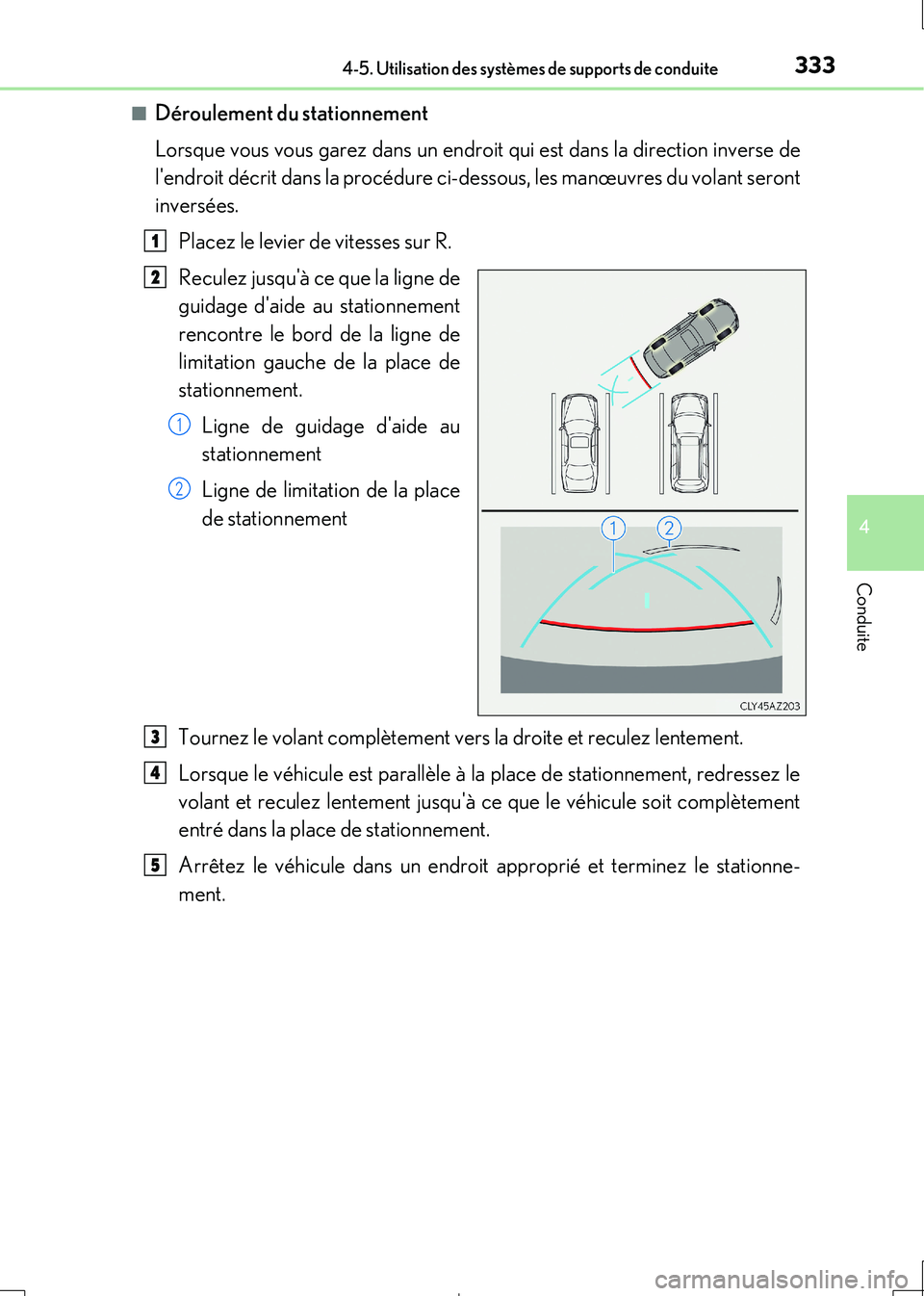 Lexus IS300h 2017  Manuel du propriétaire (in French) 3334-5. Utilisation des systèmes de supports de conduite
4
Conduite
IS300h_EK(OM53D90K) 
■Déroulement du stationnement 
Lorsque vous vous garez dans un endroit qui est dans la direction inverse de