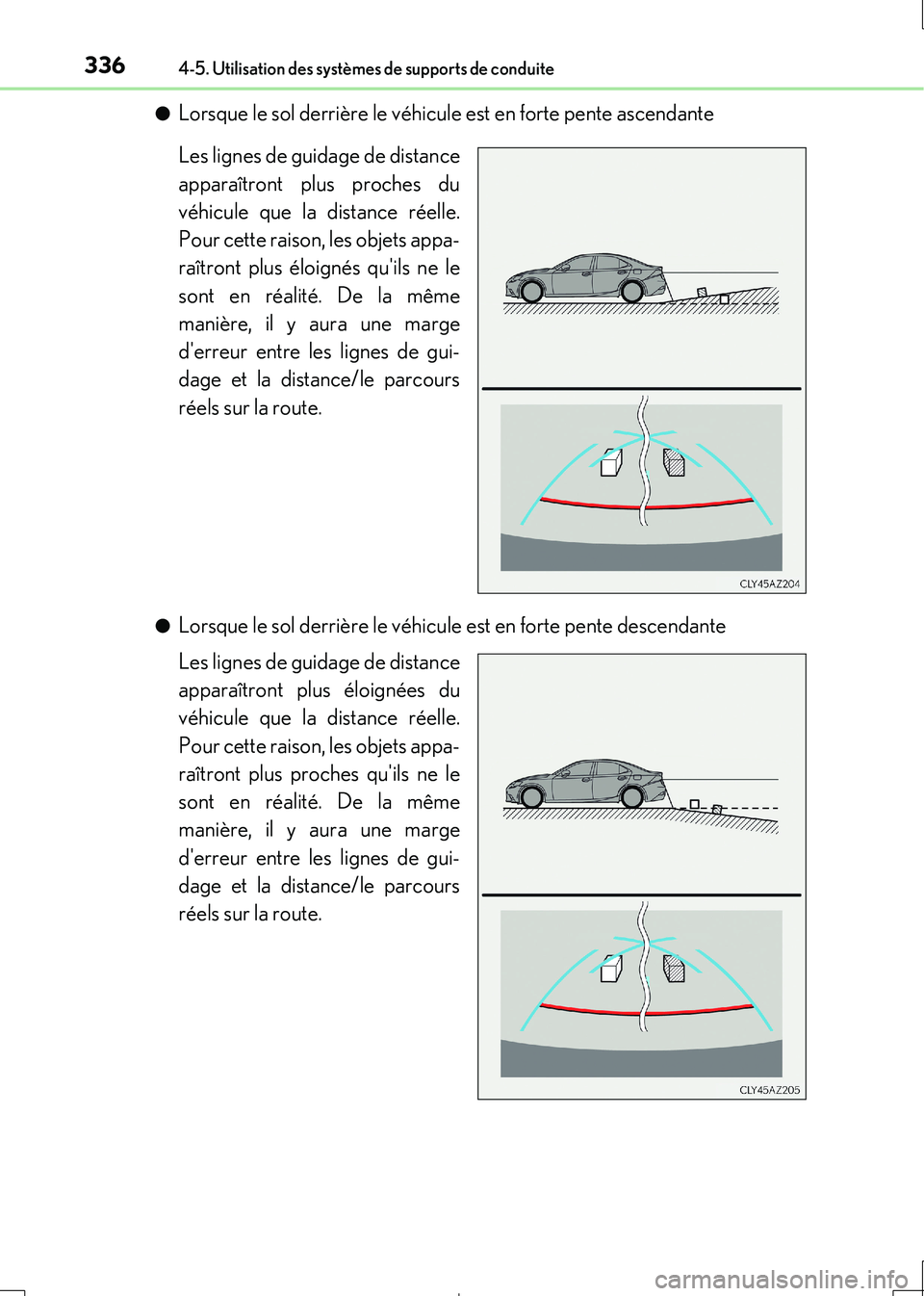 Lexus IS300h 2017  Manuel du propriétaire (in French) 3364-5. Utilisation des systèmes de supports de conduite
IS300h_EK(OM53D90K) 
●Lorsque le sol derrière le véhicule est en forte pente ascendante 
Les lignes de guidage de distance 
apparaîtront 