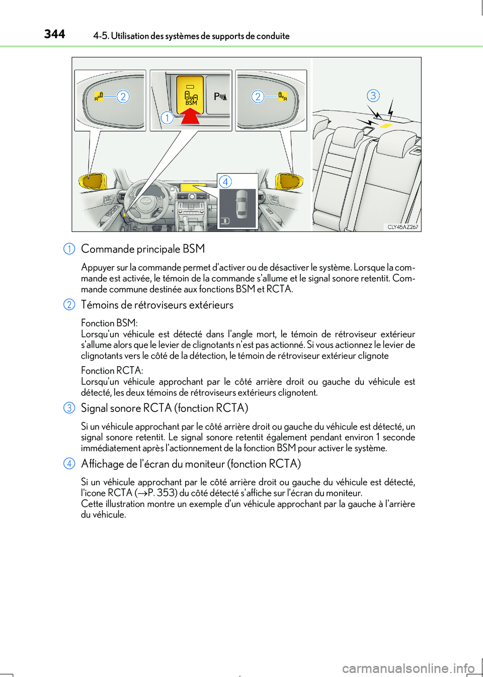 Lexus IS300h 2017  Manuel du propriétaire (in French) 3444-5. Utilisation des systèmes de supports de conduite
IS300h_EK(OM53D90K)
Commande principale BSM
Appuyer sur la commande permet dactiver ou de désactiver le système. Lorsque la com- mande est 