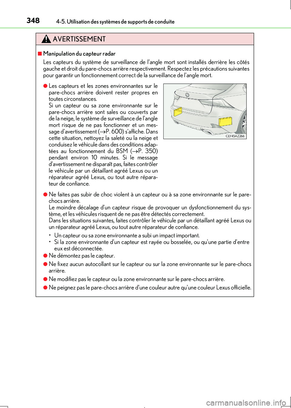 Lexus IS300h 2017  Manuel du propriétaire (in French) 3484-5. Utilisation des systèmes de supports de conduite
IS300h_EK(OM53D90K)
AVERTISSEMENT
■Manipulation du capteur radar 
Les capteurs du système de surveillance de lan gle mort sont installés 