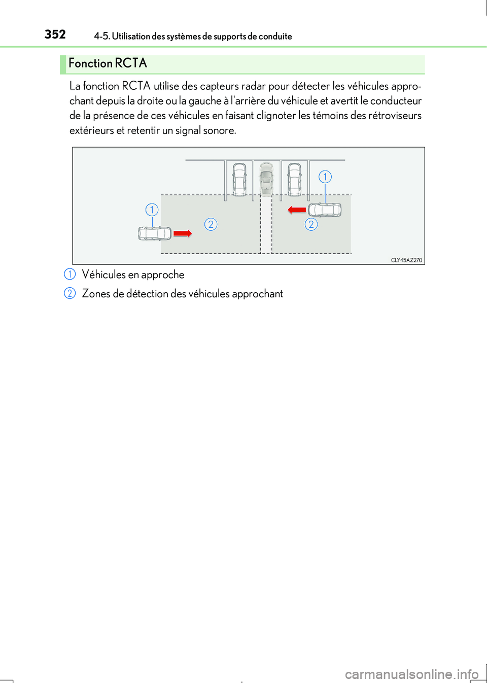Lexus IS300h 2017  Manuel du propriétaire (in French) 3524-5. Utilisation des systèmes de supports de conduite
IS300h_EK(OM53D90K)
La fonction RCTA utilise des capteurs radar pour détecter les véhicules appro- 
chant depuis la droite ou la gauche à l