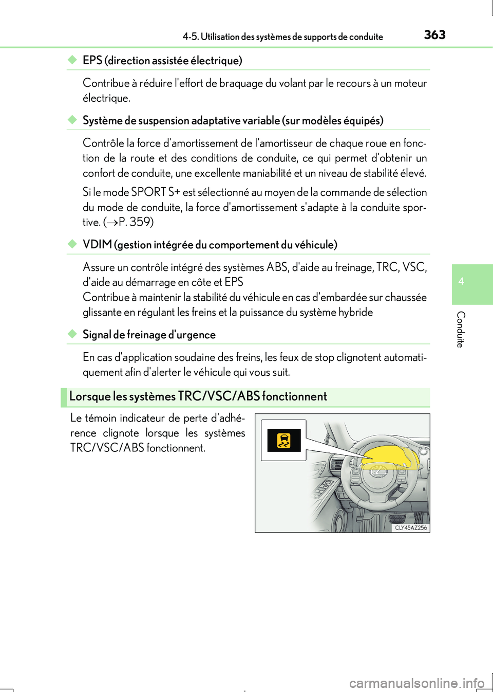 Lexus IS300h 2017  Manuel du propriétaire (in French) 3634-5. Utilisation des systèmes de supports de conduite
4
Conduite
IS300h_EK(OM53D90K)
◆EPS (direction assistée électrique)  
Contribue à réduire leffort de braquage du volant par le recours 
