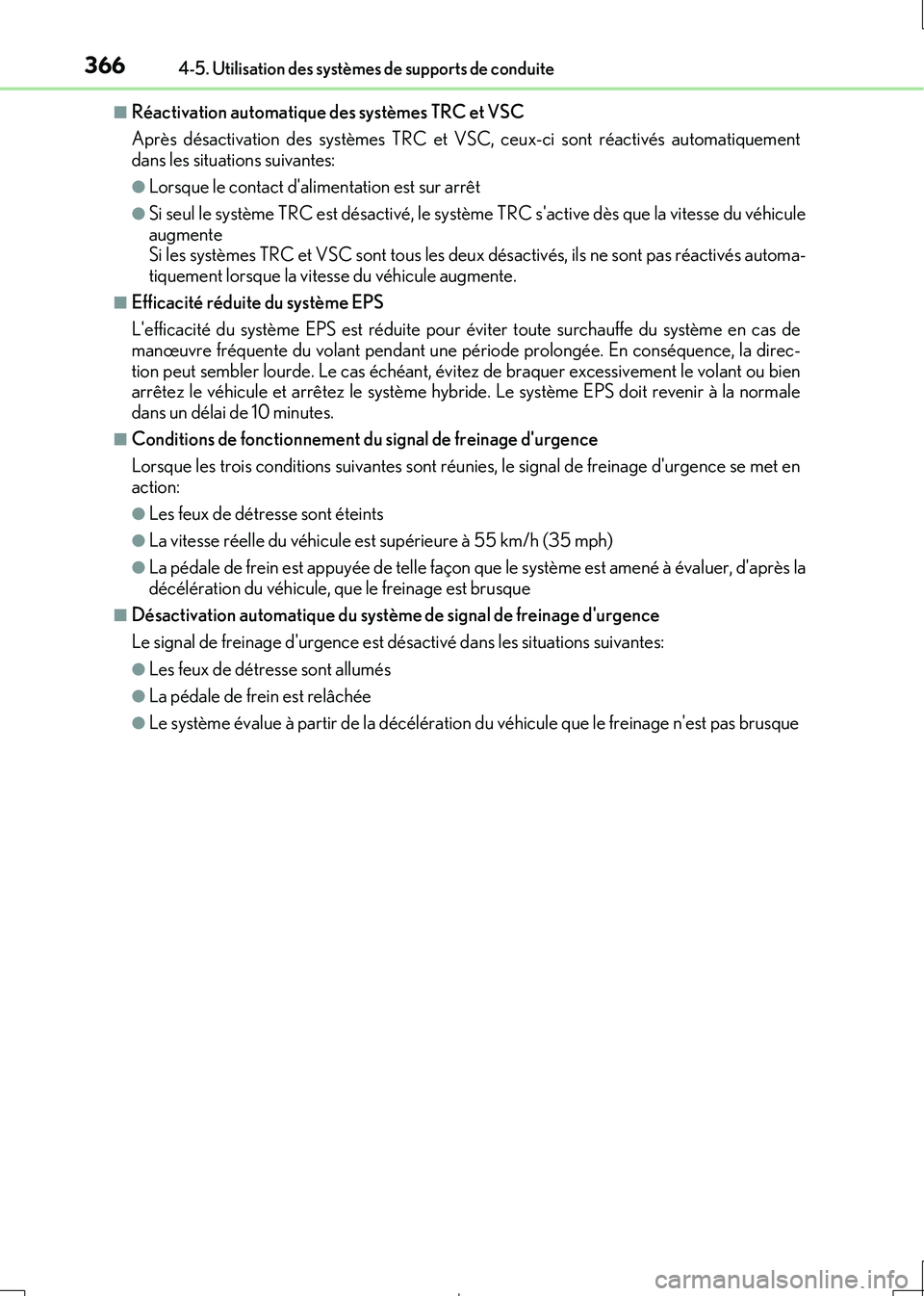 Lexus IS300h 2017  Manuel du propriétaire (in French) 3664-5. Utilisation des systèmes de supports de conduite
IS300h_EK(OM53D90K)
■Réactivation automatique des systèmes TRC et VSC 
Après désactivation des systèmes TRC et VS C, ceux-ci sont réac