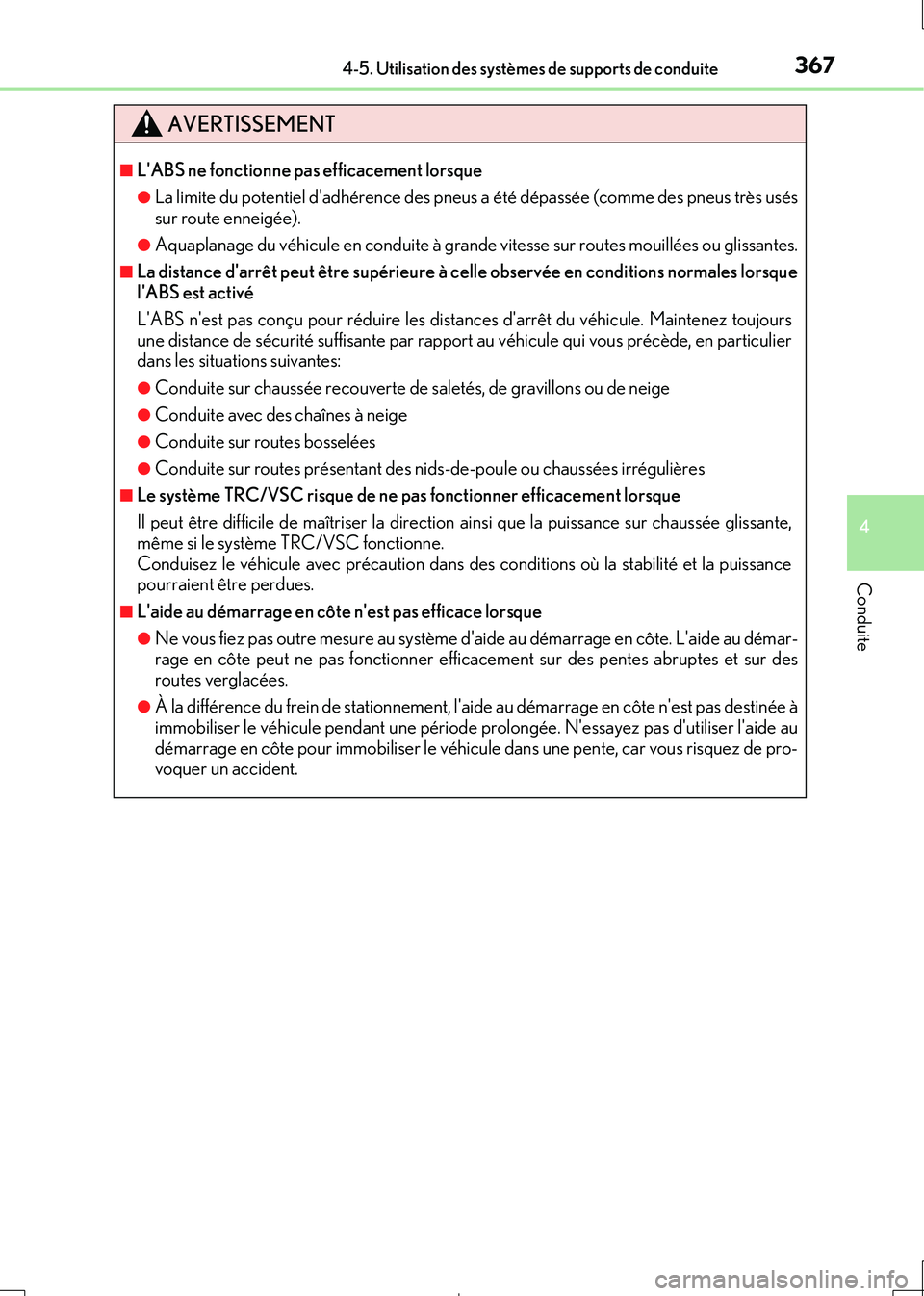 Lexus IS300h 2017  Manuel du propriétaire (in French) 3674-5. Utilisation des systèmes de supports de conduite
4
Conduite
IS300h_EK(OM53D90K)
AVERTISSEMENT
■LABS ne fonctionne pas efficacement lorsque
●La limite du potentiel dadhérence des pneus 
