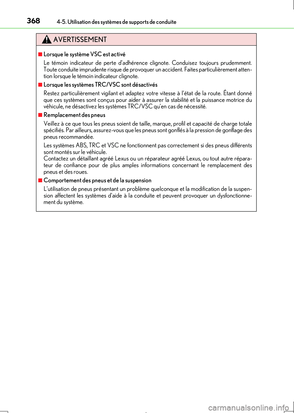 Lexus IS300h 2017  Manuel du propriétaire (in French) 3684-5. Utilisation des systèmes de supports de conduite
IS300h_EK(OM53D90K)
AVERTISSEMENT
■Lorsque le système VSC est activé 
Le témoin indicateur de perte dadhérence clignote. Conduisez touj