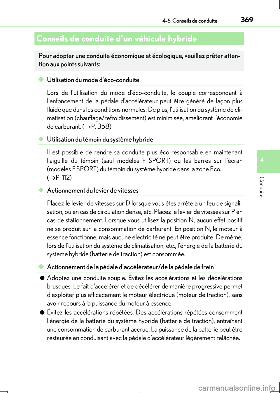Lexus IS300h 2017  Manuel du propriétaire (in French) 369
4
Conduite
IS300h_EK(OM53D90K)
4-6. Conseils de conduite
◆Utilisation du mode déco-conduite 
Lors de lutilisation du mode déco-conduite, le couple correspondant à 
lenfoncement de la péd