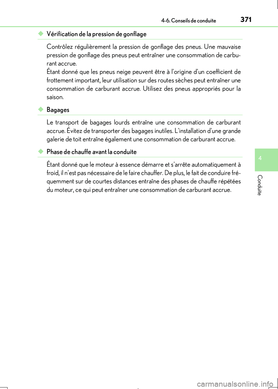 Lexus IS300h 2017  Manuel du propriétaire (in French) 3714-6. Conseils de conduite
4
Conduite
IS300h_EK(OM53D90K)
◆Vérification de la pression de gonflage 
Contrôlez régulièrement la pression  de gonflage des pneus. Une mauvaise 
pression de gonfla