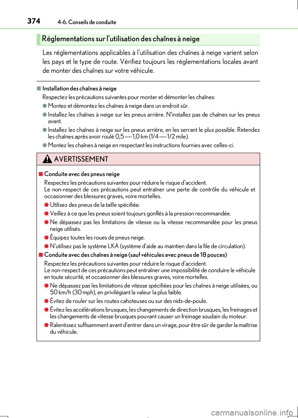 Lexus IS300h 2017  Manuel du propriétaire (in French) 3744-6. Conseils de conduite
IS300h_EK(OM53D90K)
Les réglementations applicables à lutilisation des chaînes à neige varient selon 
les pays et le type de route. Vérifiez toujours les réglementa