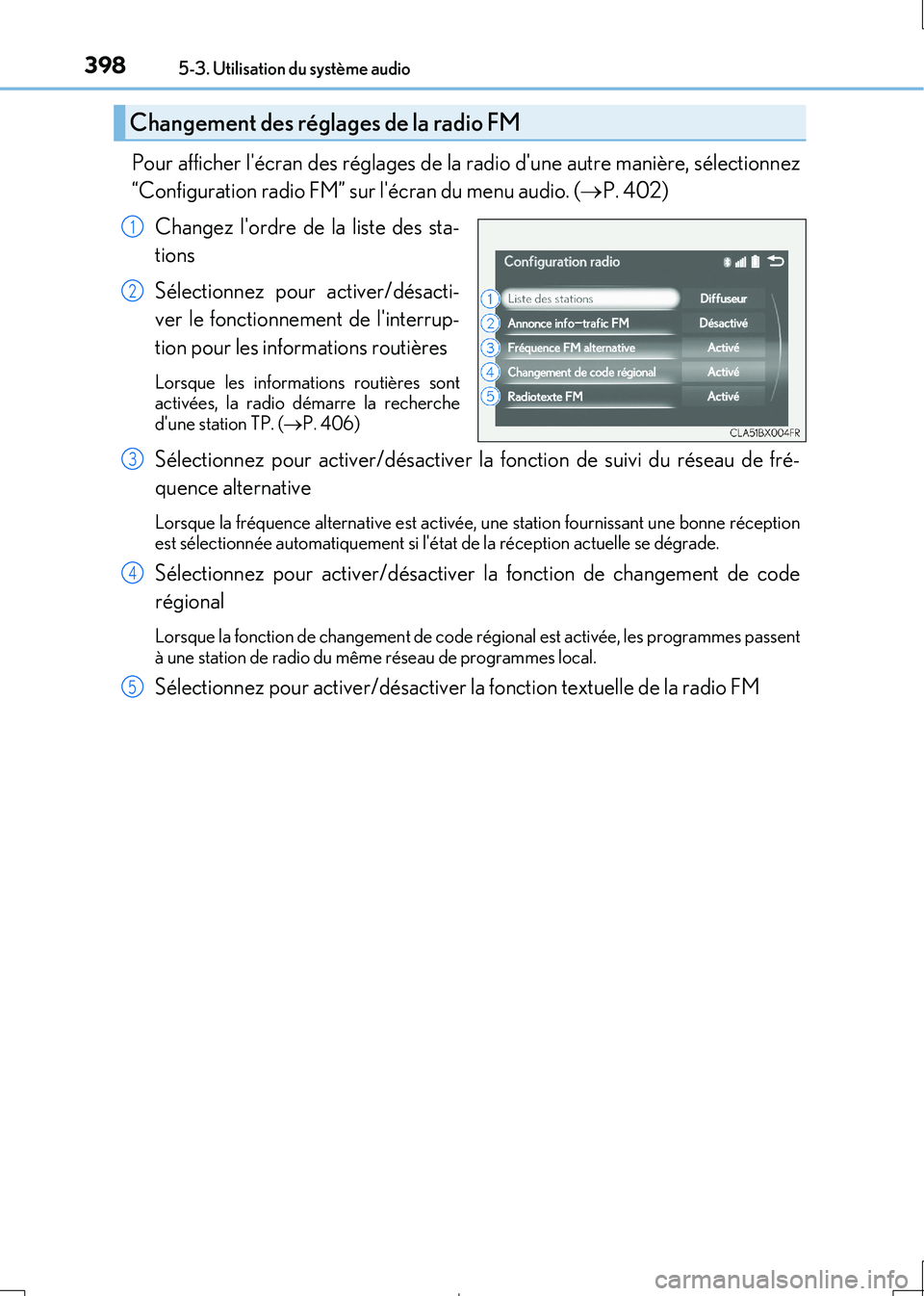Lexus IS300h 2017  Manuel du propriétaire (in French) 3985-3. Utilisation du système audio
IS300h_EK(OM53D90K)
Pour afficher lécran des réglages de la radio dune autre manière, sélectionnez 
“Configuration radio FM” sur lécran du menu audio.