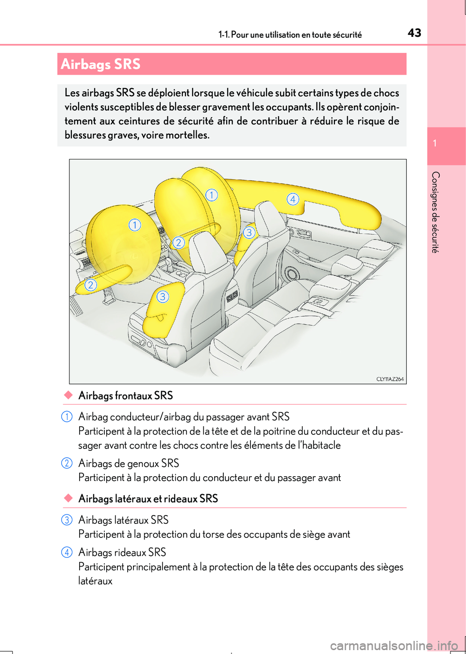 Lexus IS300h 2017 Manuel du propriétaire (in French) 431-1. Pour une utilisation en toute sécurité
1
Consignes de sécurité
IS300h_EK(OM53D90K)
◆Airbags frontaux SRS
Airbag conducteur/airbag du passager avant SRS
Participent à la protection de l Lexus IS300h 2017 Manuel du propriétaire (in French) 431-1. Pour une utilisation en toute sécurité
1
Consignes de sécurité
IS300h_EK(OM53D90K)
◆Airbags frontaux SRS
Airbag conducteur/airbag du passager avant SRS
Participent à la protection de l