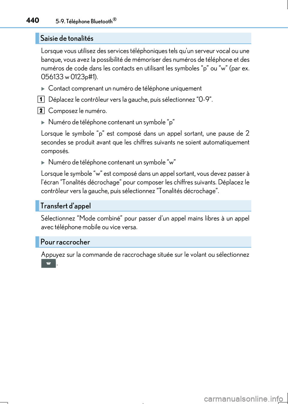 Lexus IS300h 2017 Manuel du propriétaire (in French) 4405-9. Téléphone Bluetooth®
IS300h_EK(OM53D90K)
Lorsque vous utilisez des services téléphoniques tels quun serveur vocal ou une
banque, vous avez la possibilité de mémoriser des numéros de Lexus IS300h 2017 Manuel du propriétaire (in French) 4405-9. Téléphone Bluetooth®
IS300h_EK(OM53D90K)
Lorsque vous utilisez des services téléphoniques tels quun serveur vocal ou une
banque, vous avez la possibilité de mémoriser des numéros de