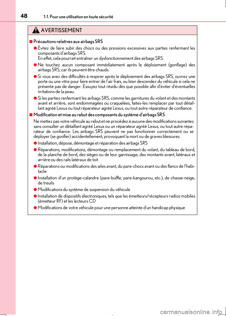 Lexus IS300h 2017 Manuel du propriétaire (in French) 481-1. Pour une utilisation en toute sécurité
IS300h_EK(OM53D90K)
AVERTISSEMENT
■Précautions relatives aux airbags SRS
●Évitez de faire subir des chocs ou des pressions excessives aux parties Lexus IS300h 2017 Manuel du propriétaire (in French) 481-1. Pour une utilisation en toute sécurité
IS300h_EK(OM53D90K)
AVERTISSEMENT
■Précautions relatives aux airbags SRS
●Évitez de faire subir des chocs ou des pressions excessives aux parties