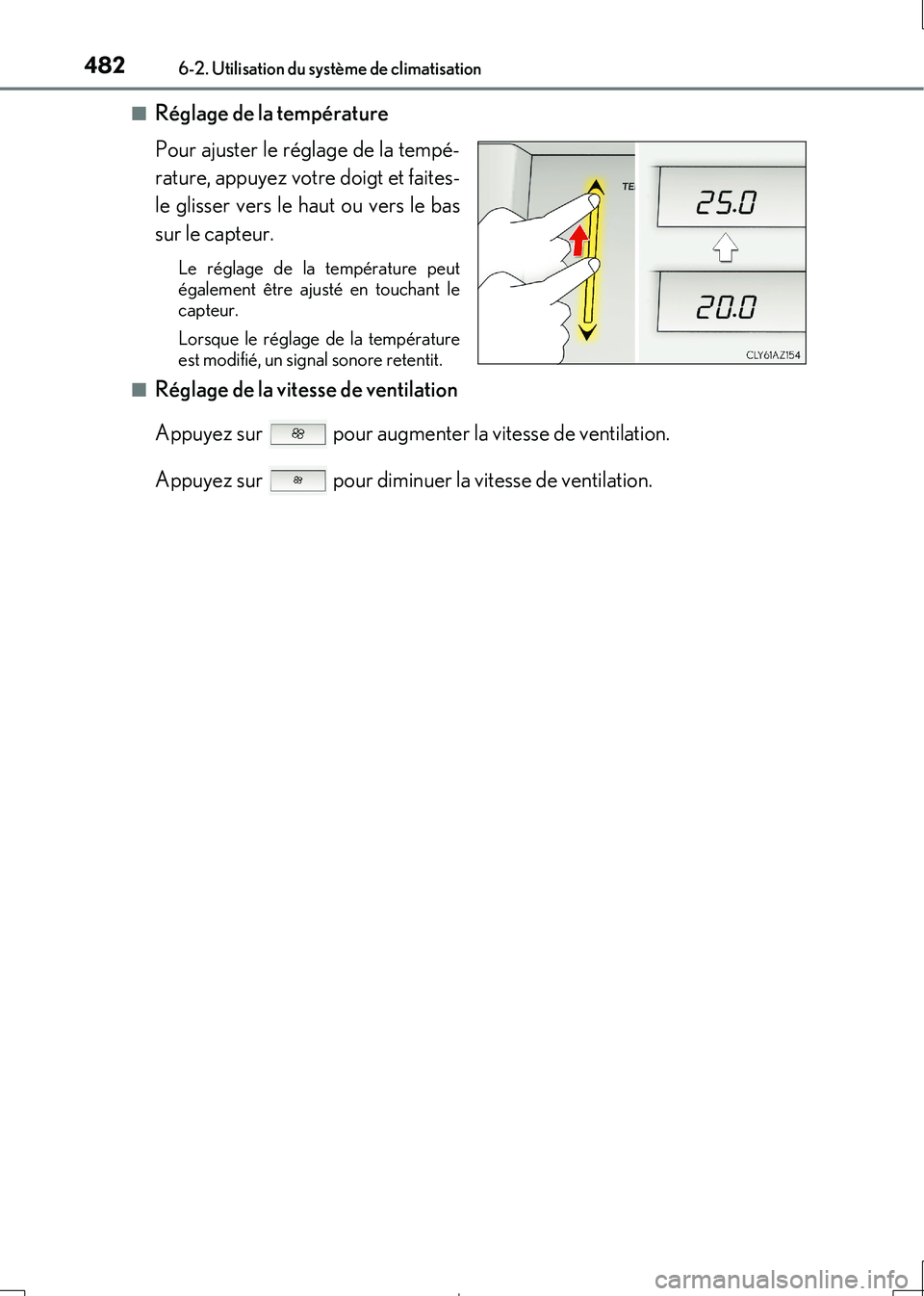 Lexus IS300h 2017  Manuel du propriétaire (in French) 4826-2. Utilisation du système de climatisation
IS300h_EK(OM53D90K) 
■Réglage de la température 
Pour ajuster le réglage de la tempé- 
rature, appuyez votre doigt et faites- 
le glisser vers le