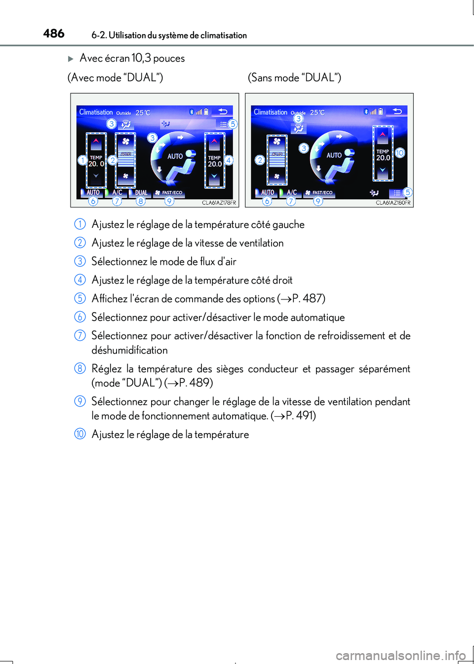 Lexus IS300h 2017  Manuel du propriétaire (in French) 4866-2. Utilisation du système de climatisation
IS300h_EK(OM53D90K)
Avec écran 10,3 pouces 
Ajustez le réglage de la température côté gauche 
Ajustez le réglage de la vitesse de ventilation
