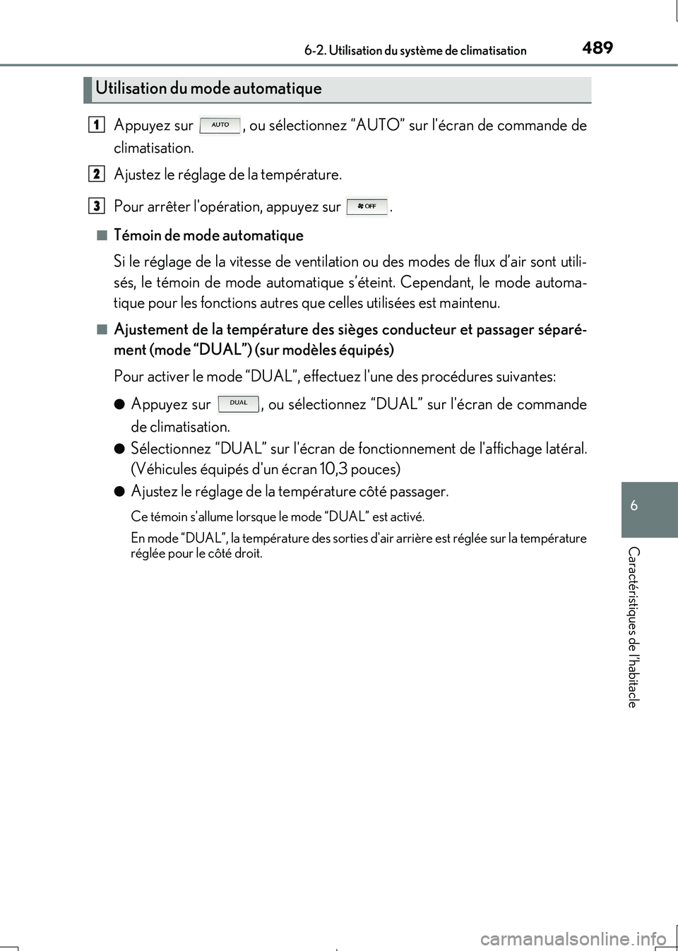 Lexus IS300h 2017  Manuel du propriétaire (in French) 4896-2. Utilisation du système de climatisation
6
Caractéristiques de l’habitacle
IS300h_EK(OM53D90K)
Appuyez sur  , ou sélectionnez “AUTO” sur lécran de commande de 
climatisation. 
Ajuste
