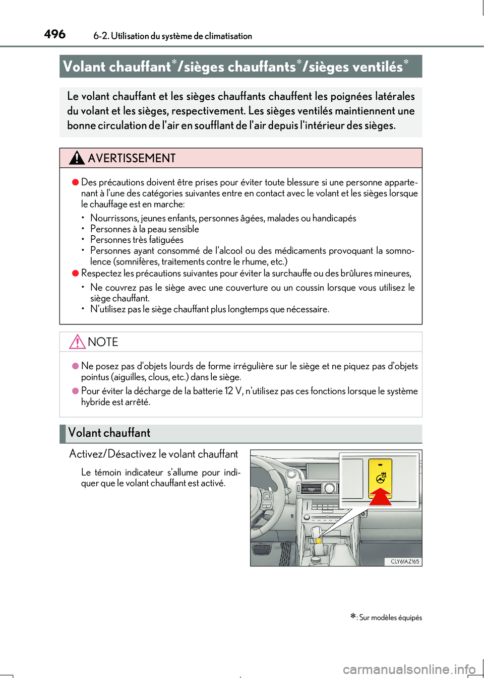 Lexus IS300h 2017  Manuel du propriétaire (in French) 4966-2. Utilisation du système de climatisation
IS300h_EK(OM53D90K)
Activez/Désactivez le volant chauffant
Le témoin indicateur sallume pour indi- quer que le volant chauffant est activé.
Volant 