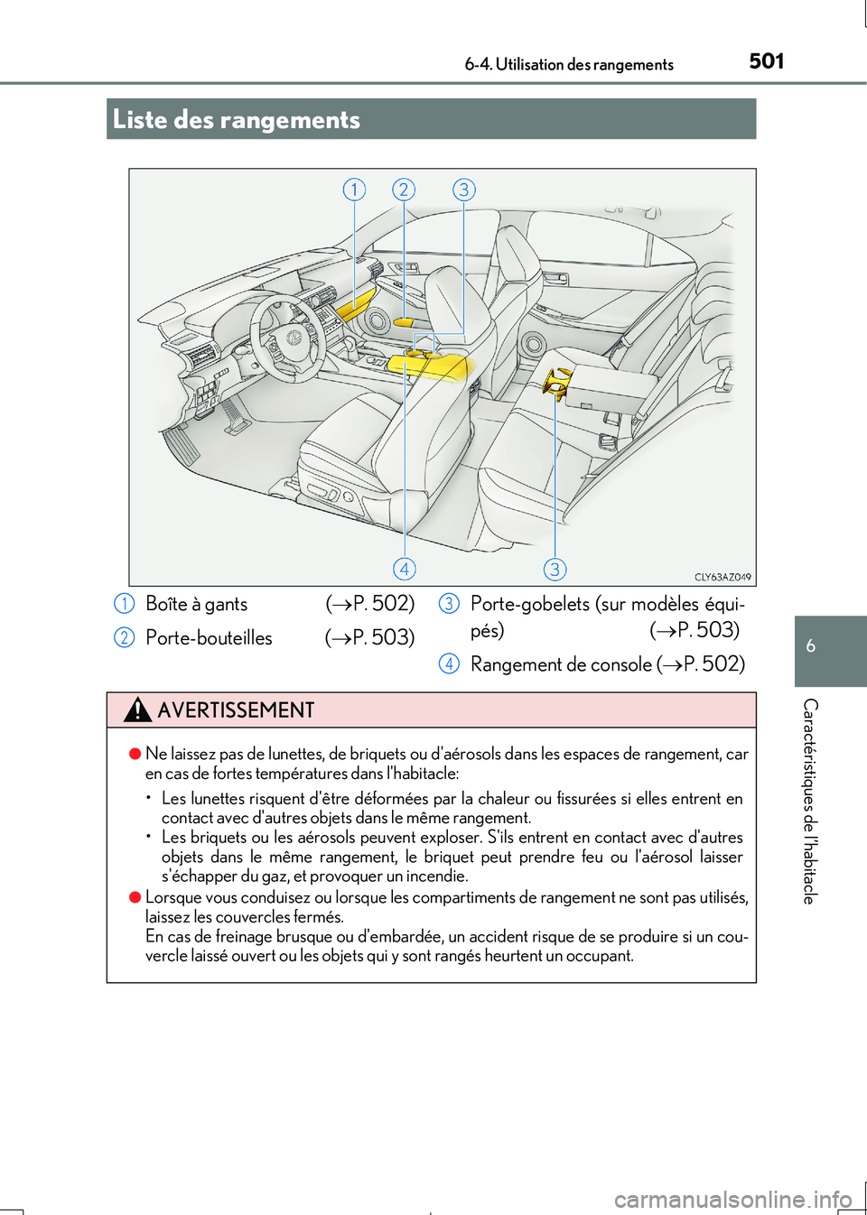 Lexus IS300h 2017 Manuel du propriétaire (in French) 501
IS300h_EK(OM53D90K)
6
Caractéristiques de l’habitacle
6-4. Utilisation des rangements
Liste des rangements
Boîte à gants (P. 502)
Porte-bouteilles ( P. 503)
Porte-gobelets (sur modè Lexus IS300h 2017 Manuel du propriétaire (in French) 501
IS300h_EK(OM53D90K)
6
Caractéristiques de l’habitacle
6-4. Utilisation des rangements
Liste des rangements
Boîte à gants (P. 502)
Porte-bouteilles ( P. 503)
Porte-gobelets (sur modè