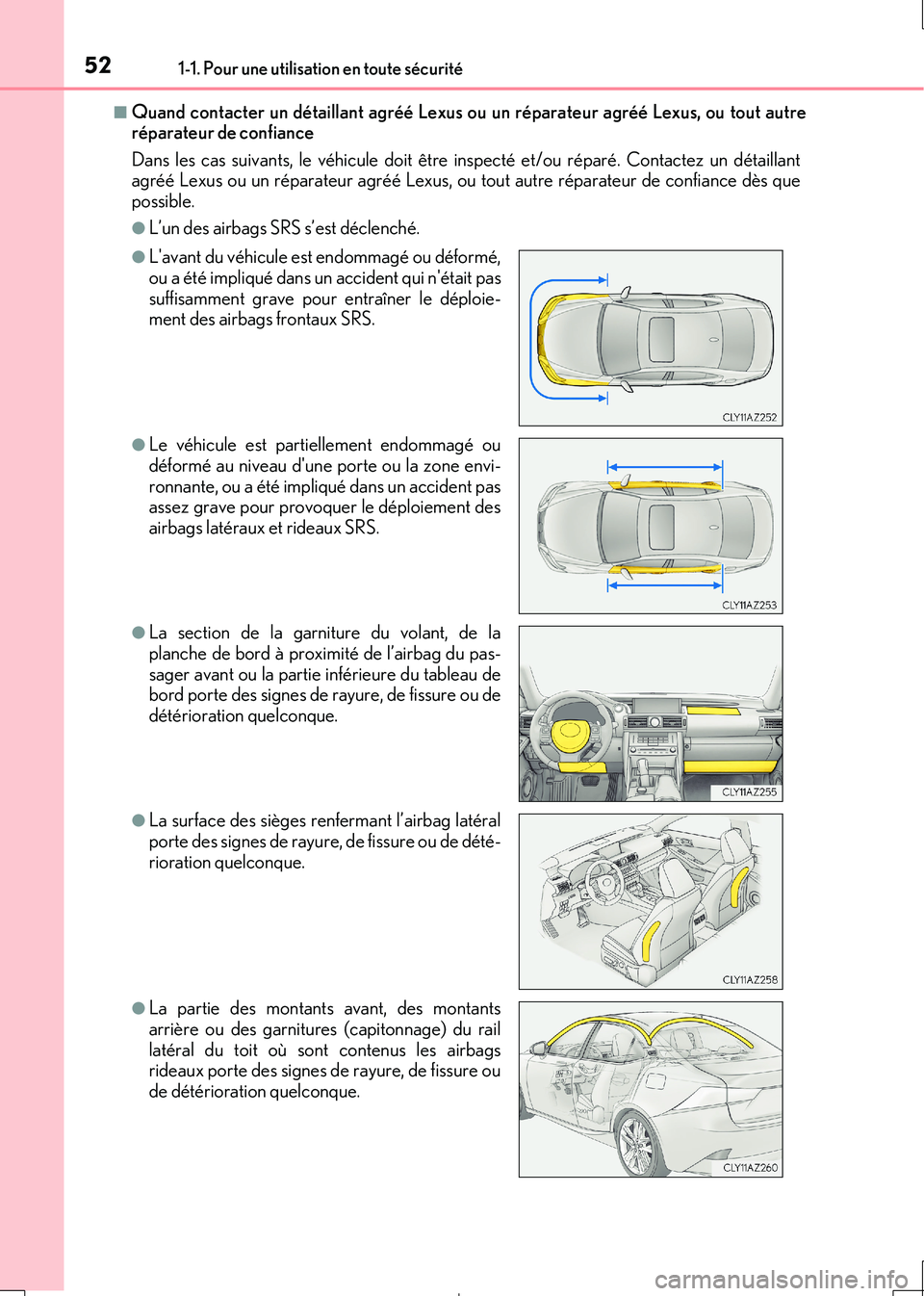 Lexus IS300h 2017 Manuel du propriétaire (in French) 521-1. Pour une utilisation en toute sécurité
IS300h_EK(OM53D90K)
■Quand contacter un détaillant agréé Lexus ou un réparateur agréé Lexus, ou tout autre réparateur de confiance
Dans les ca Lexus IS300h 2017 Manuel du propriétaire (in French) 521-1. Pour une utilisation en toute sécurité
IS300h_EK(OM53D90K)
■Quand contacter un détaillant agréé Lexus ou un réparateur agréé Lexus, ou tout autre réparateur de confiance
Dans les ca